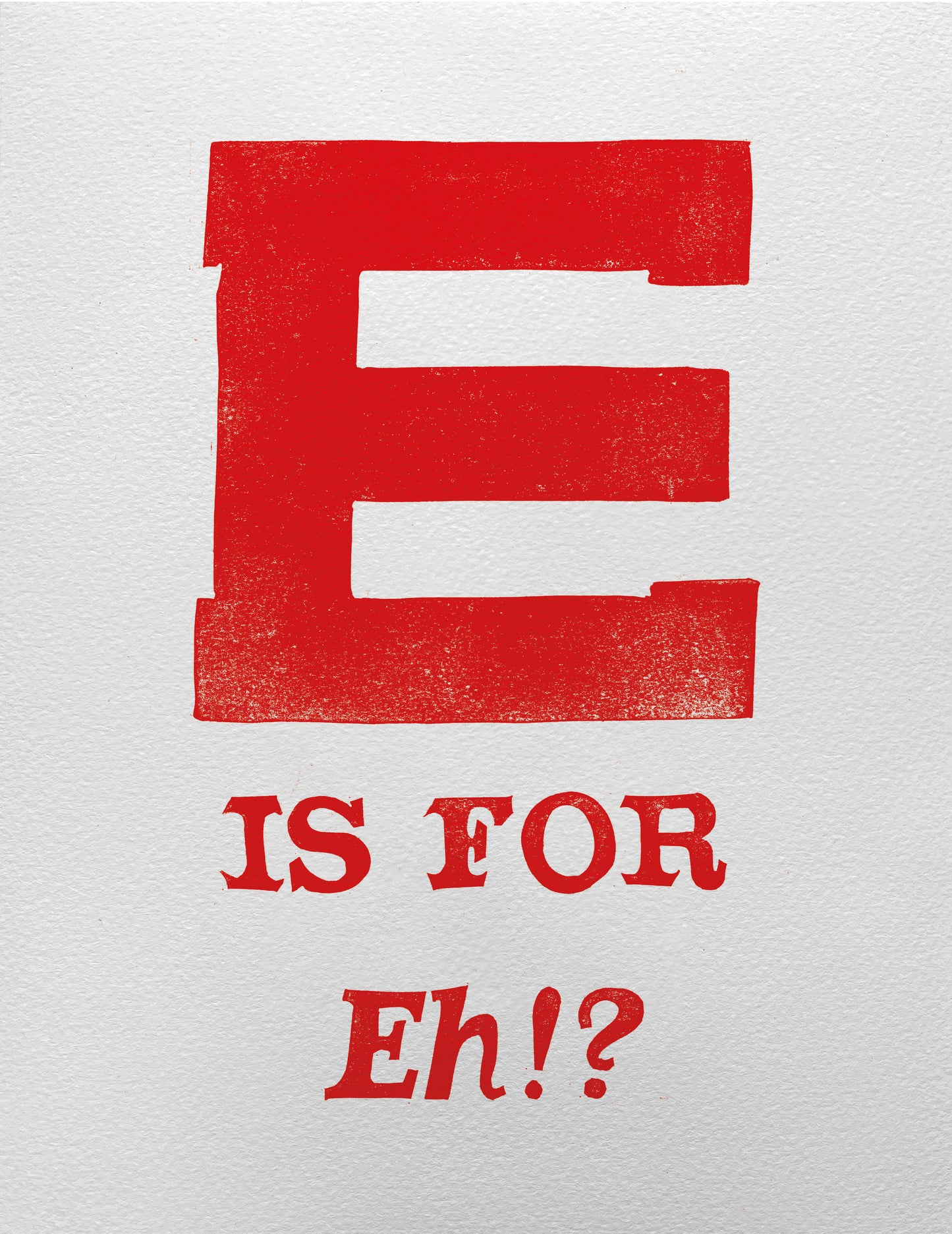 E is for Eh!?