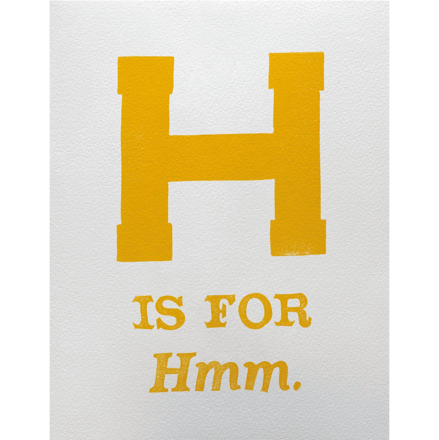 H is for Hmm.