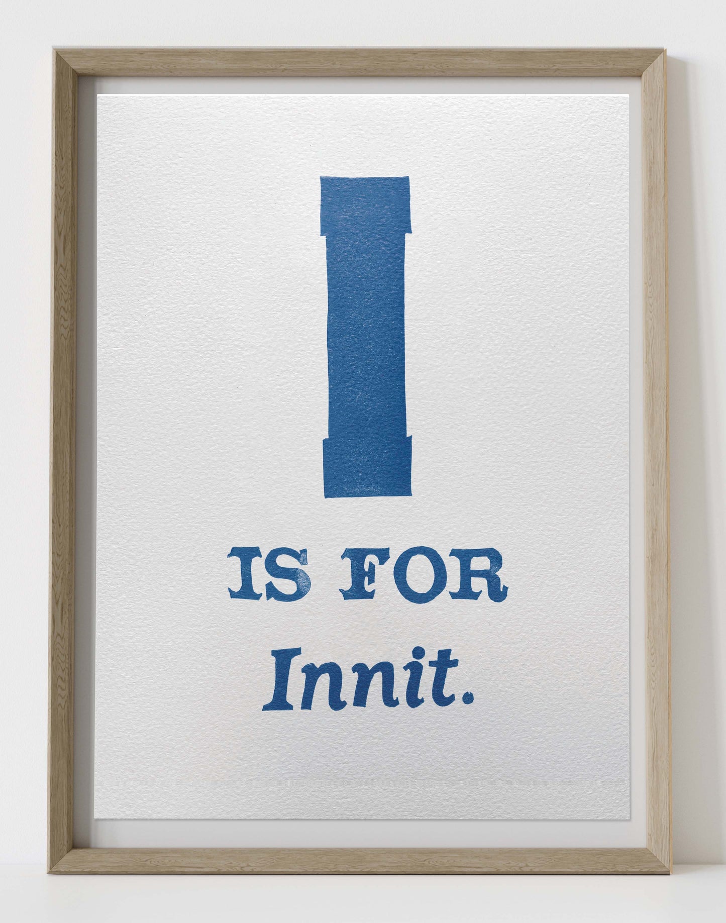 I is for Innit.