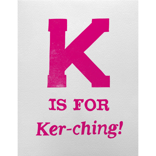 K is for Ker-ching!