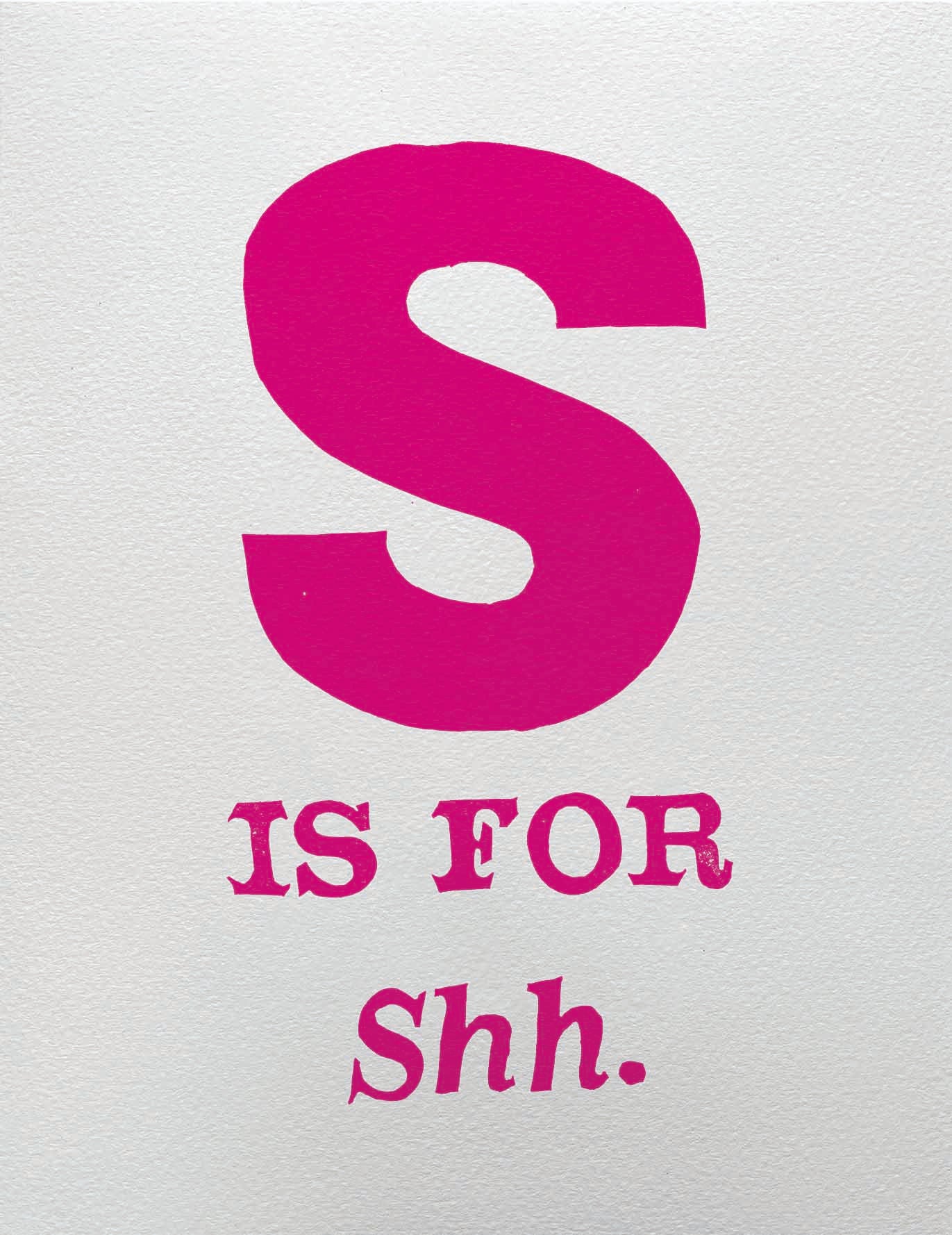 S is for Shh.