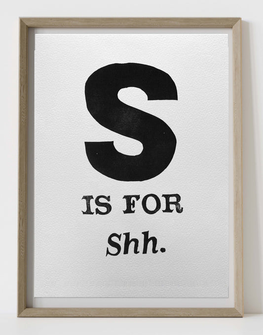 S is for Shh.