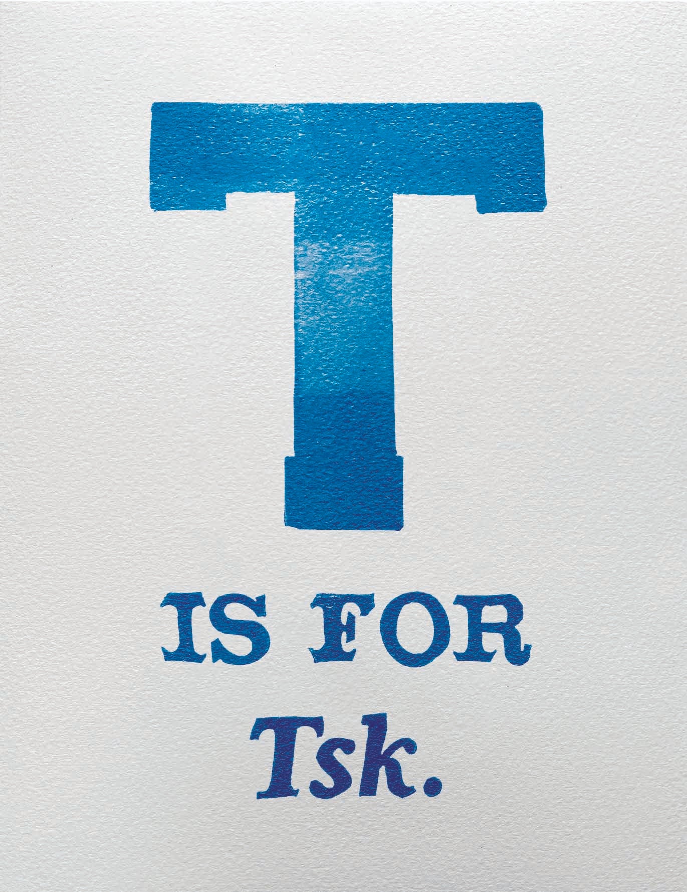T is for Tsk.