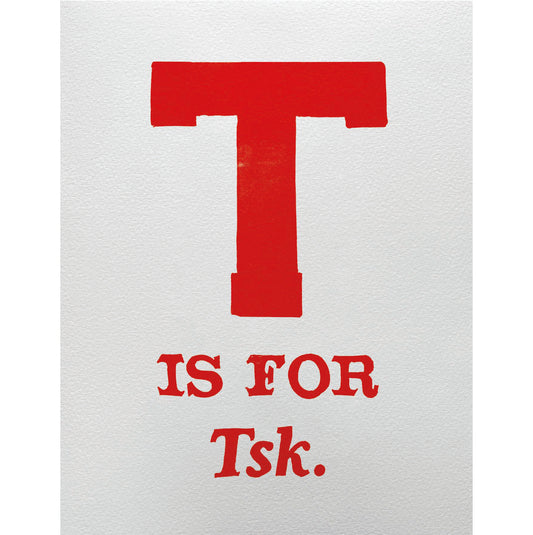 T is for Tsk.