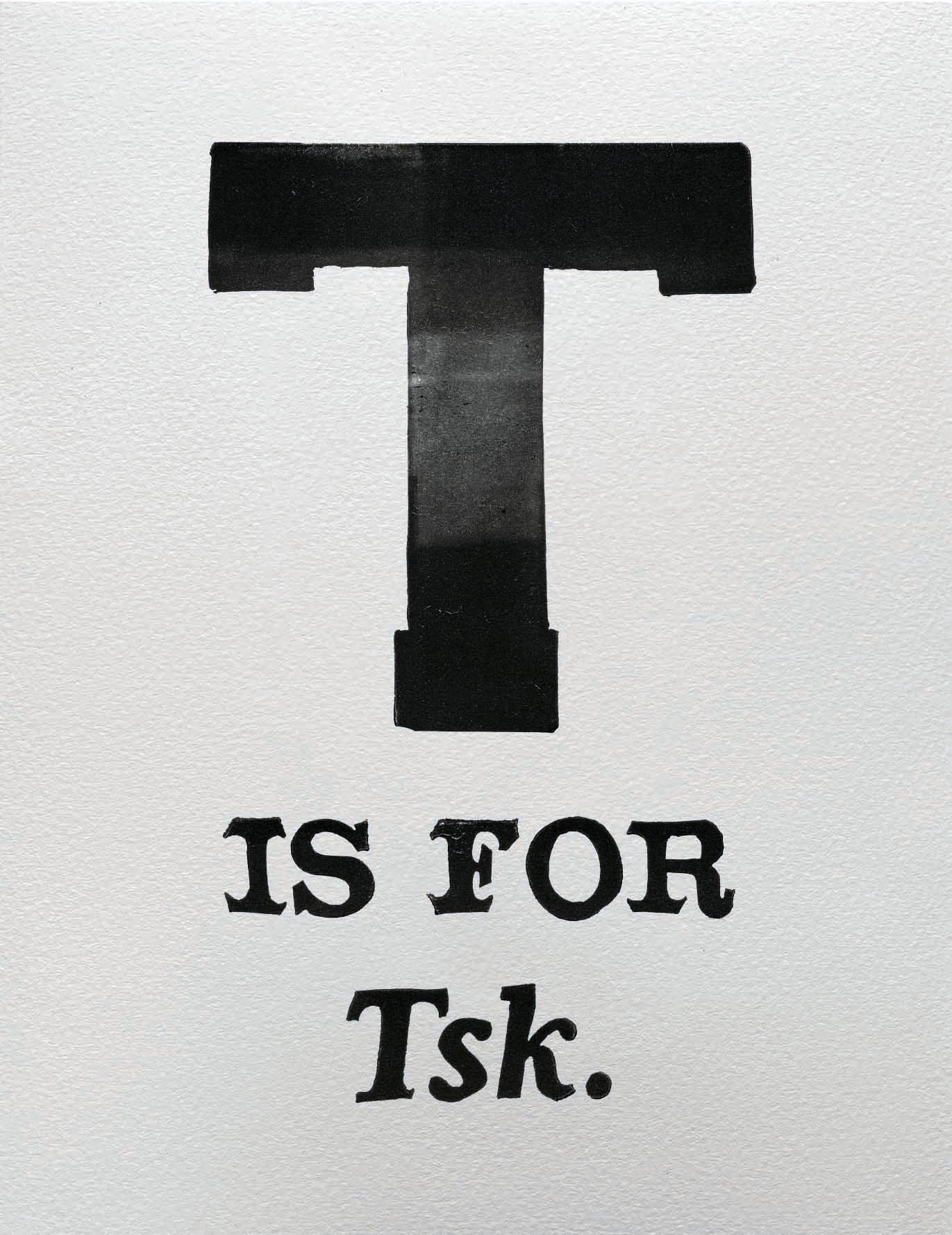 T is for Tsk.