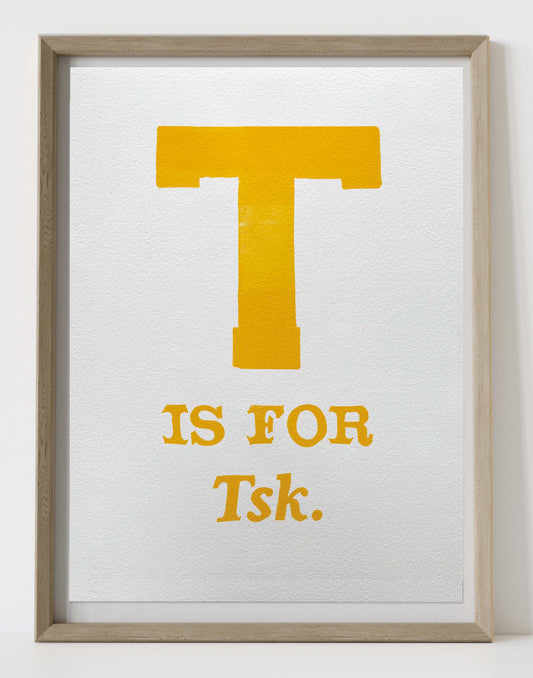 T is for Tsk.