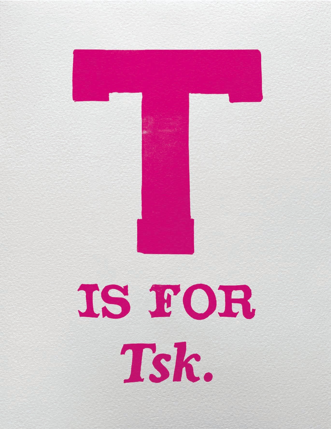 T is for Tsk.
