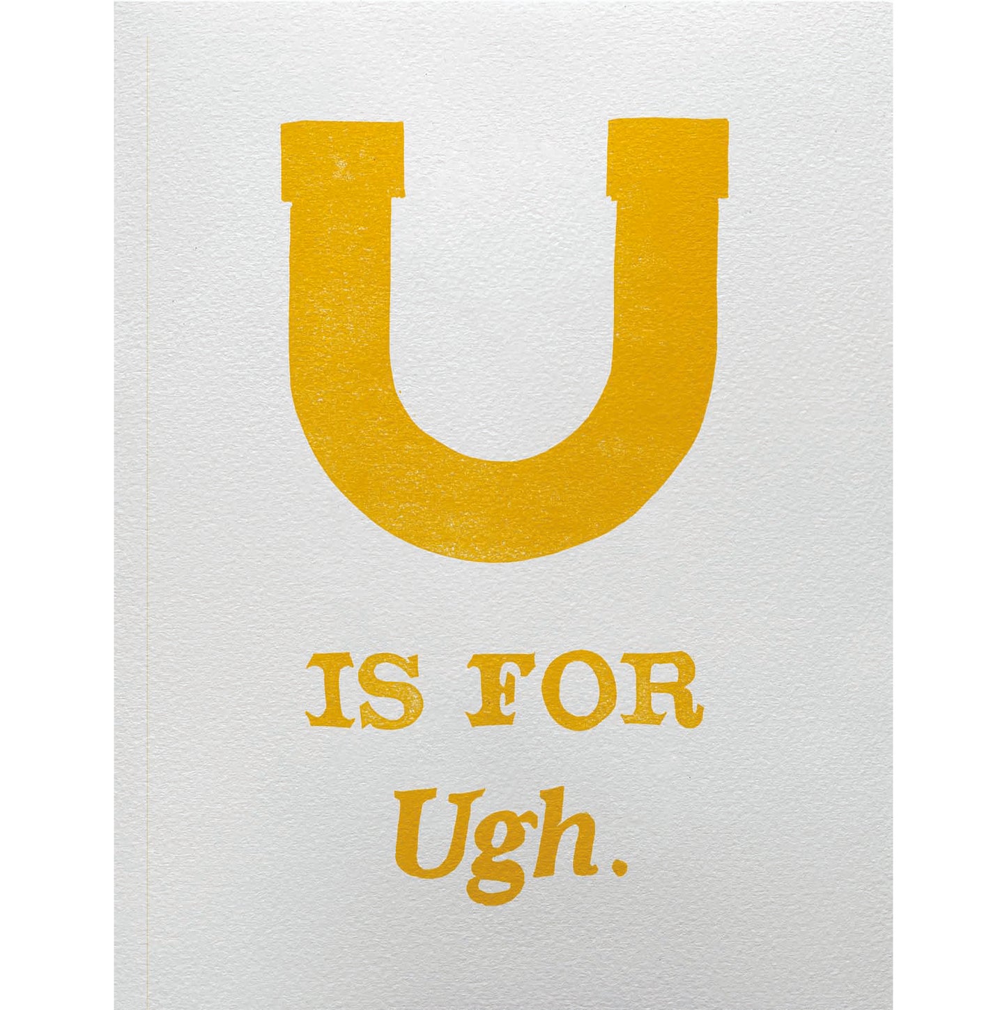 U is for Ugh.