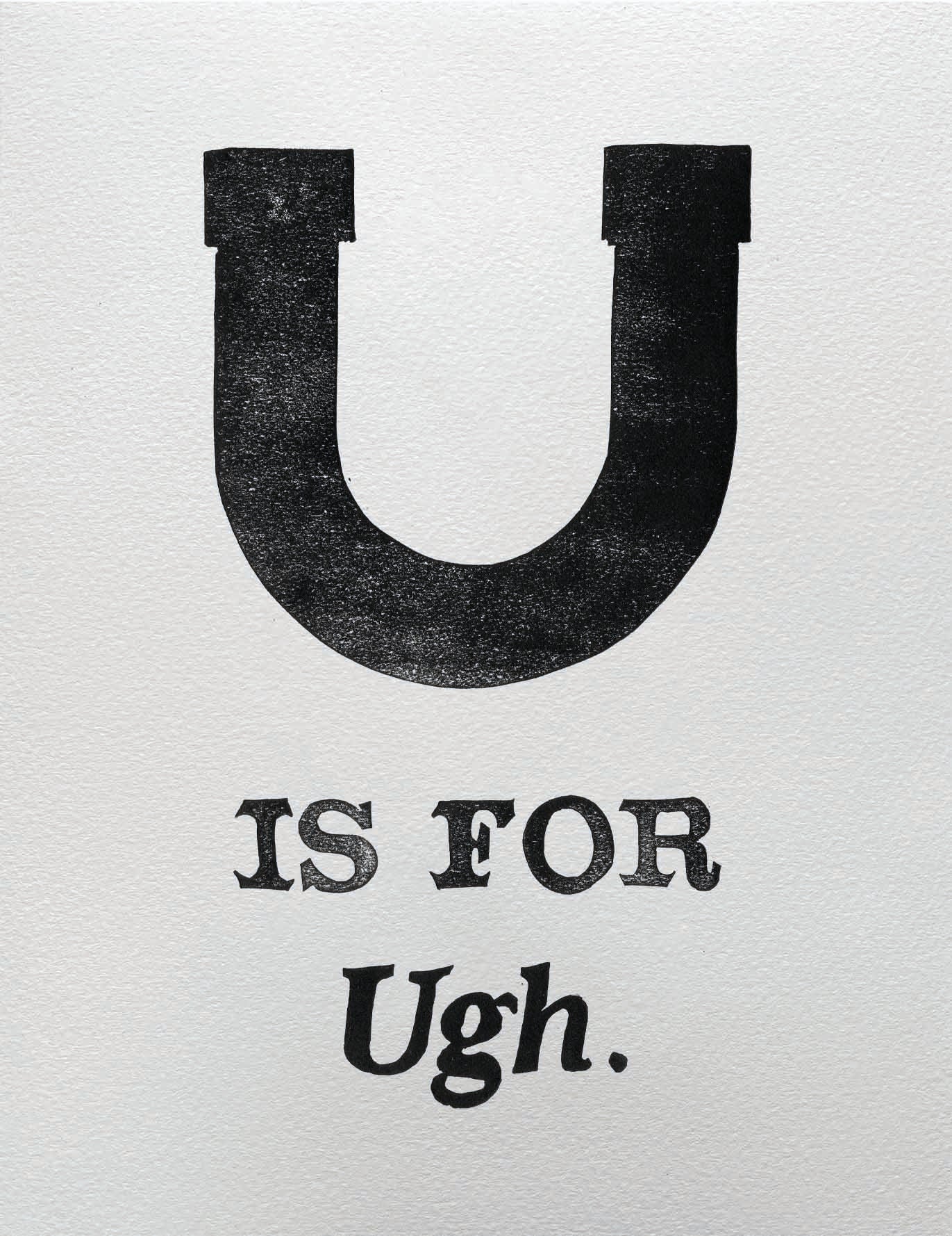 U is for Ugh.