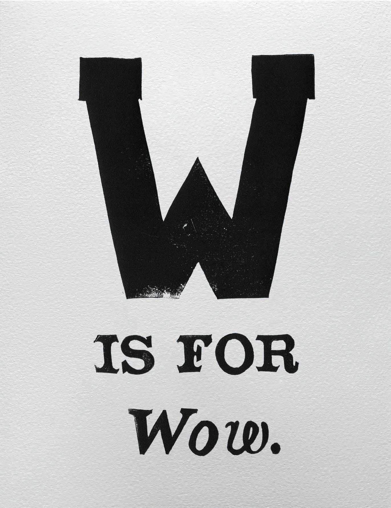 W is for Wow.