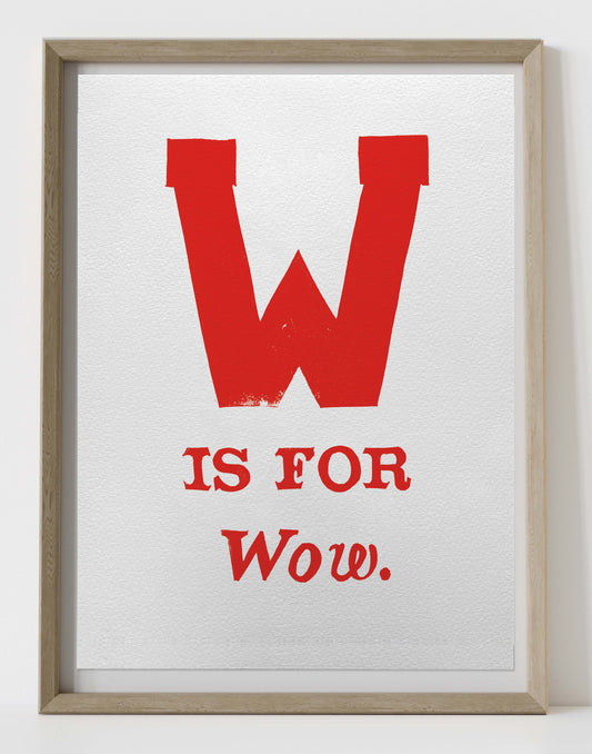 W is for Wow.