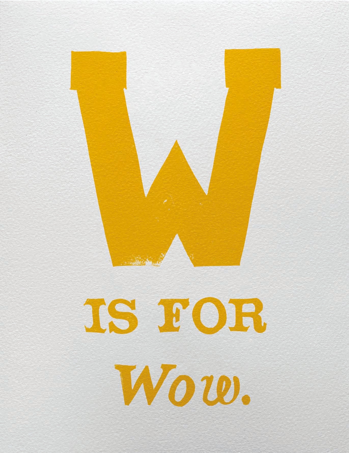 W is for Wow.
