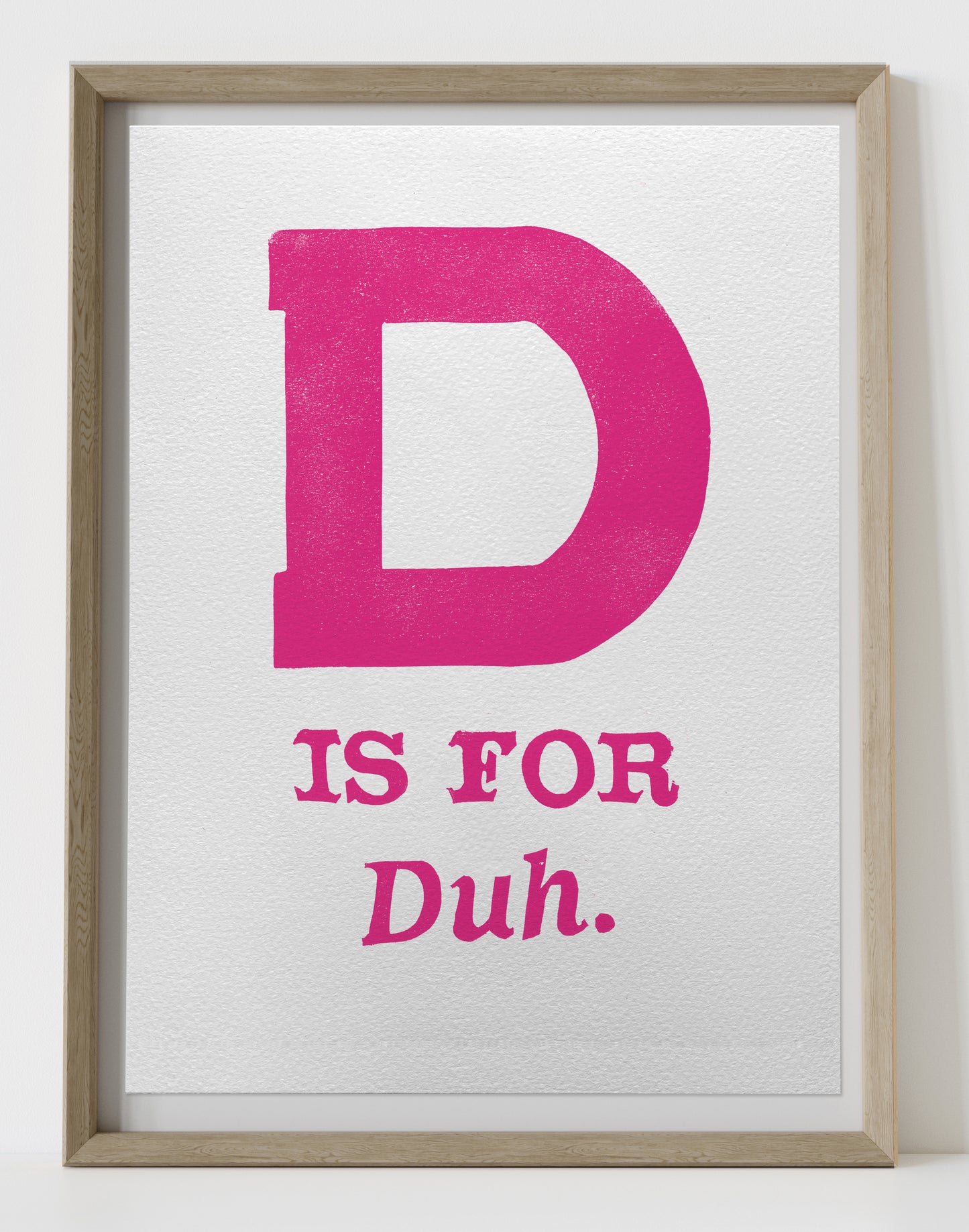 D is for Duh.